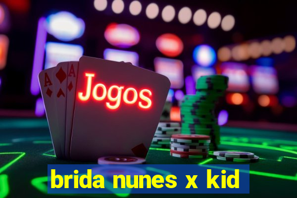 brida nunes x kid